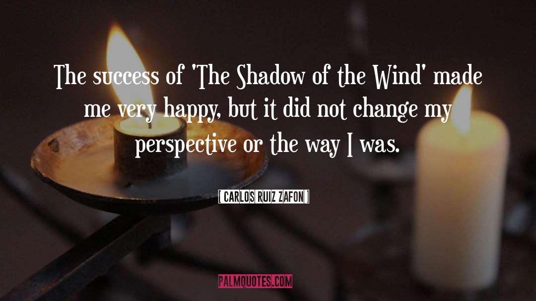 Carlos Ruiz Zafon Quotes: The success of 'The Shadow