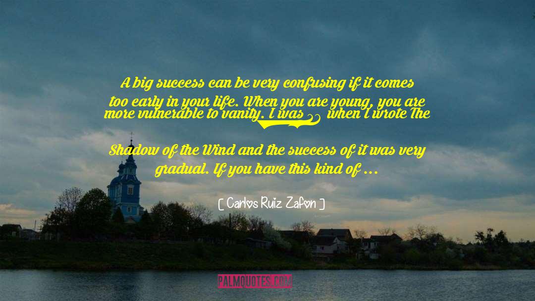 Carlos Ruiz Zafon Quotes: A big success can be