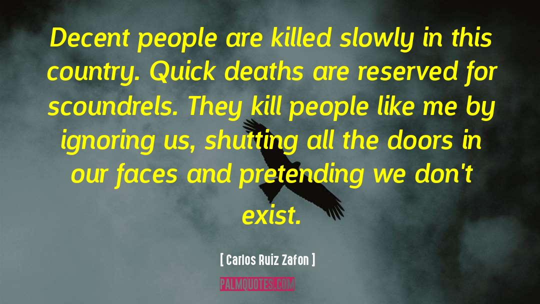 Carlos Ruiz Zafon Quotes: Decent people are killed slowly