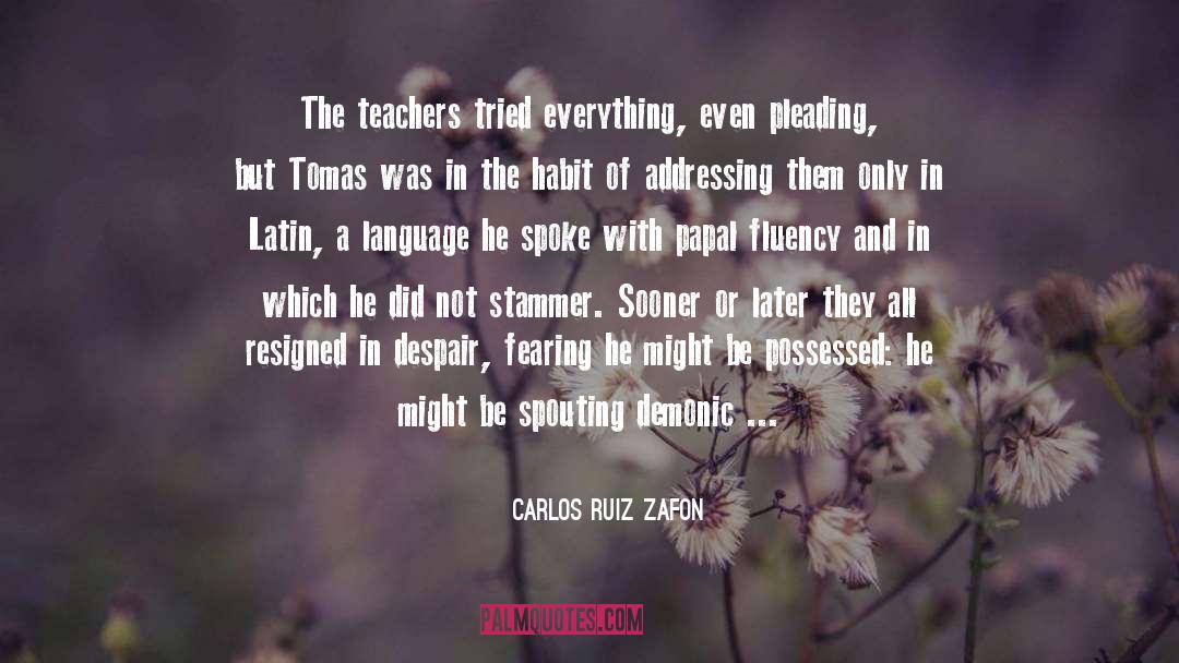 Carlos Ruiz Zafon Quotes: The teachers tried everything, even