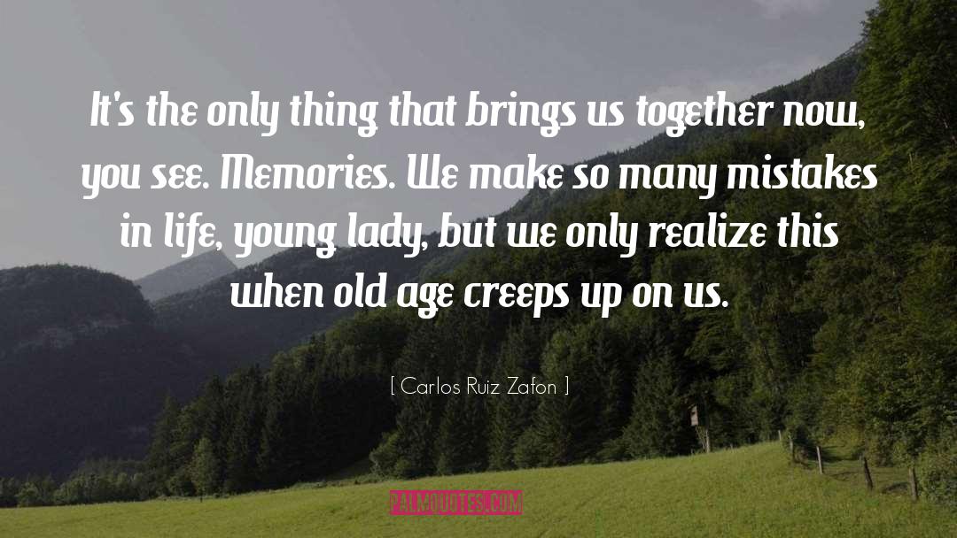 Carlos Ruiz Zafon Quotes: It's the only thing that