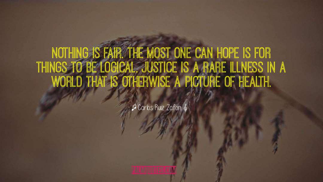Carlos Ruiz Zafon Quotes: Nothing is fair. The most