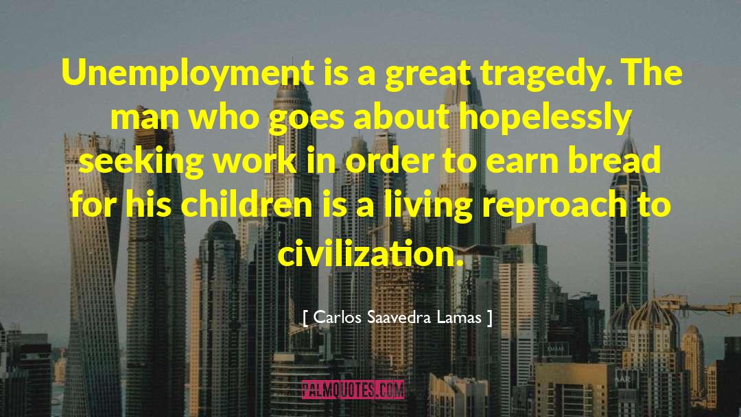 Carlos Saavedra Lamas Quotes: Unemployment is a great tragedy.