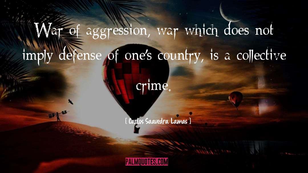 Carlos Saavedra Lamas Quotes: War of aggression, war which