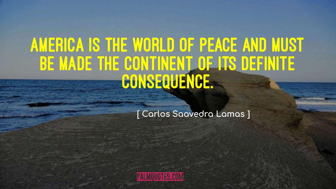 Carlos Saavedra Lamas Quotes: America is the world of