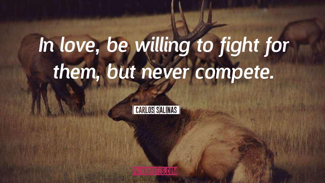 Carlos Salinas Quotes: In love, be willing to
