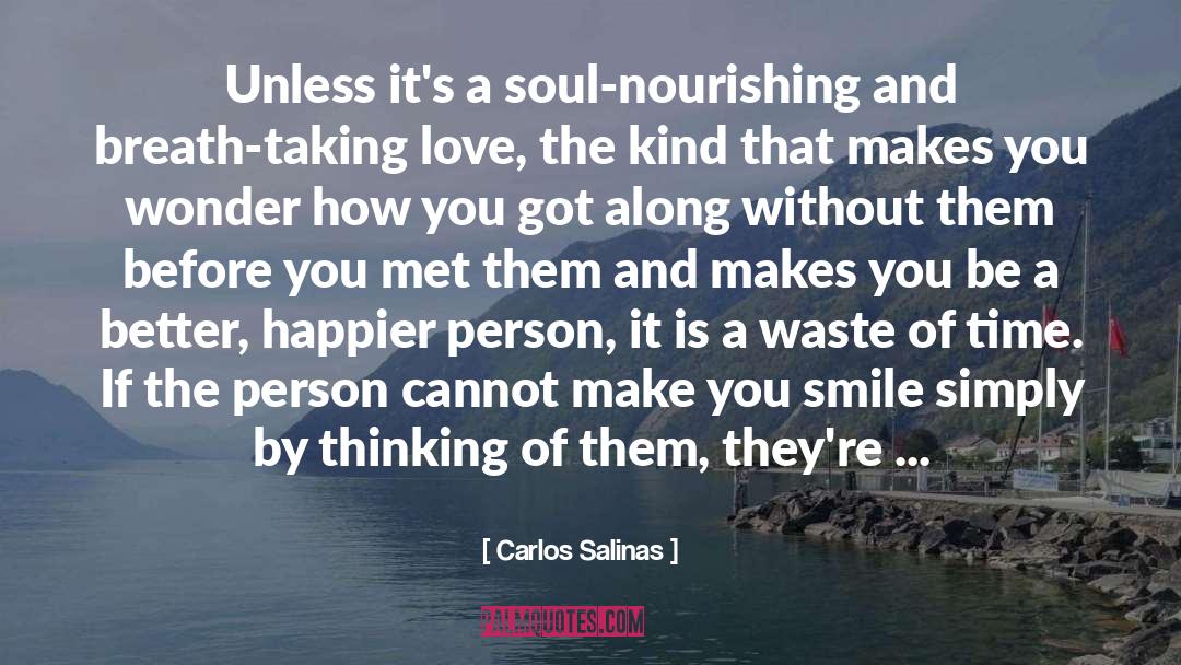 Carlos Salinas Quotes: Unless it's a soul-nourishing and