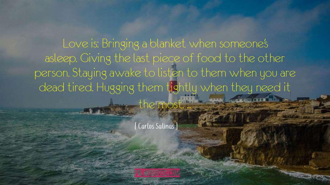 Carlos Salinas Quotes: Love is: Bringing a blanket