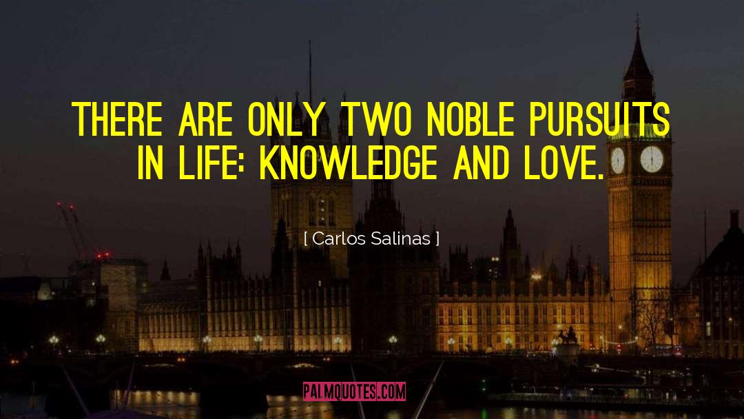 Carlos Salinas Quotes: There are only two noble