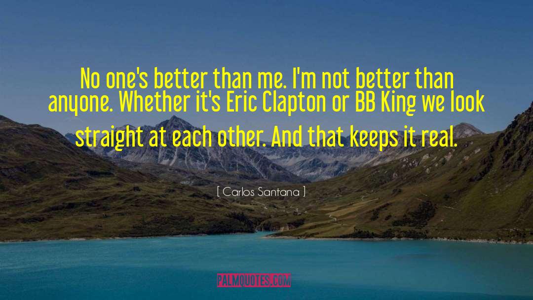 Carlos Santana Quotes: No one's better than me.