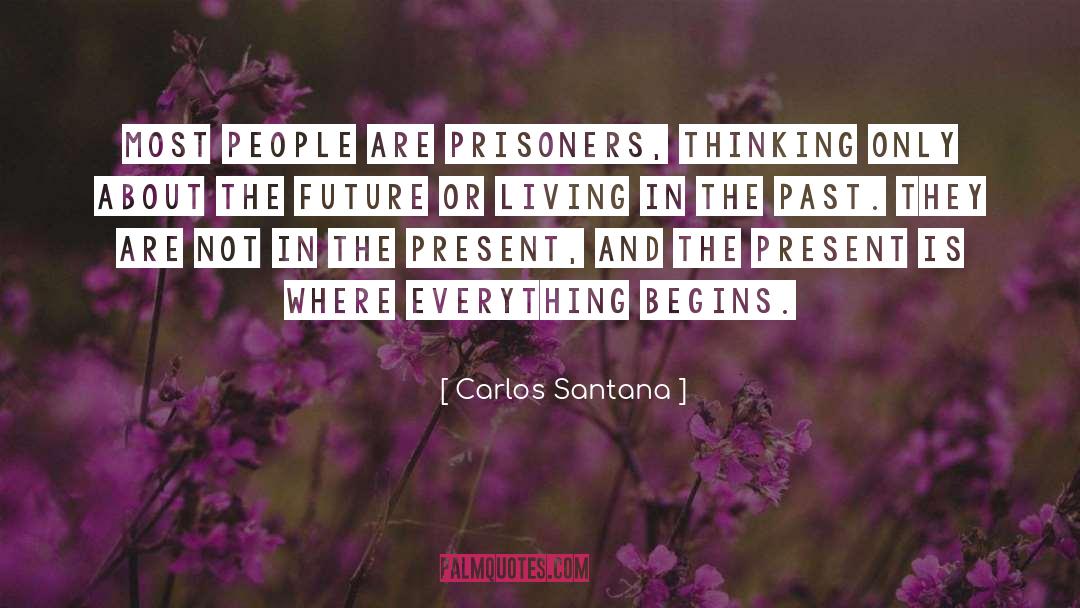 Carlos Santana Quotes: Most people are prisoners, thinking