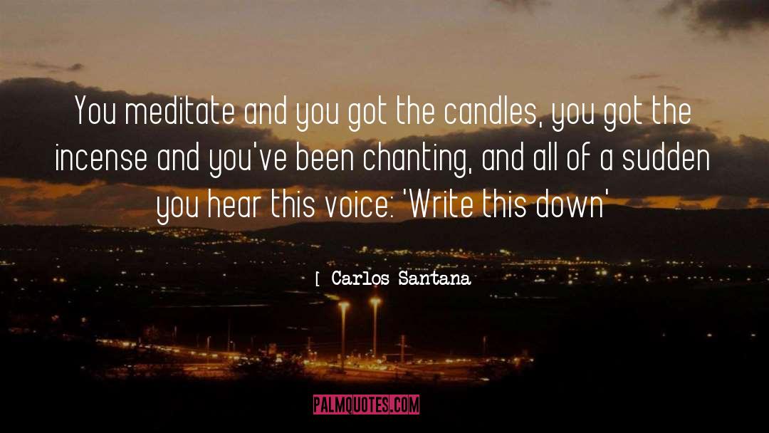 Carlos Santana Quotes: You meditate and you got