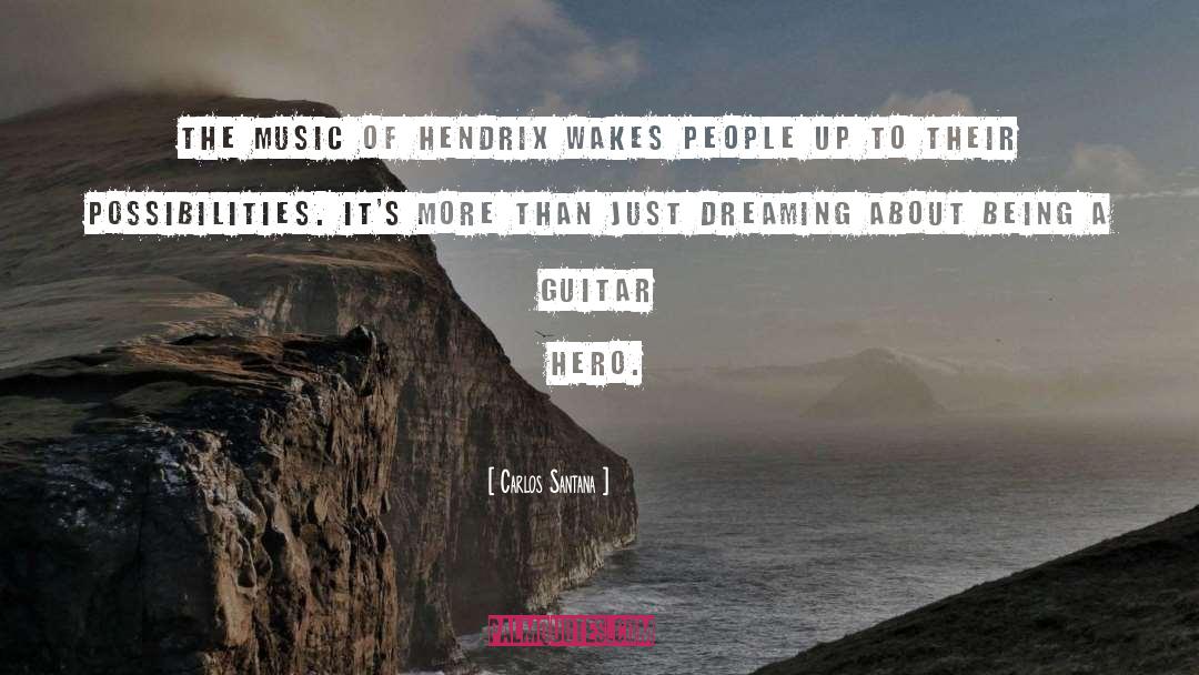 Carlos Santana Quotes: The music of Hendrix wakes