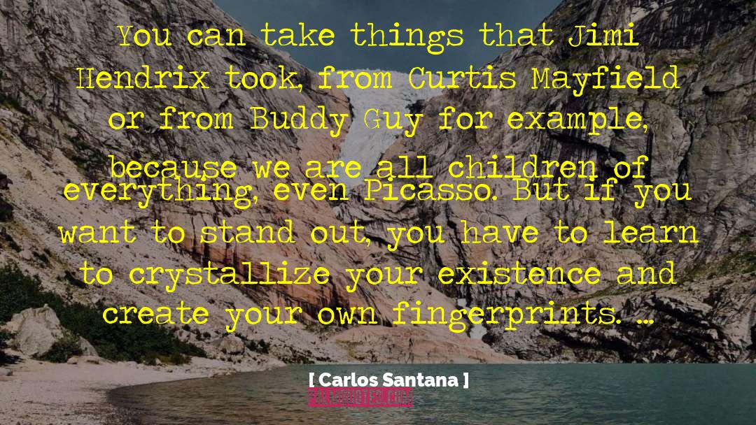 Carlos Santana Quotes: You can take things that