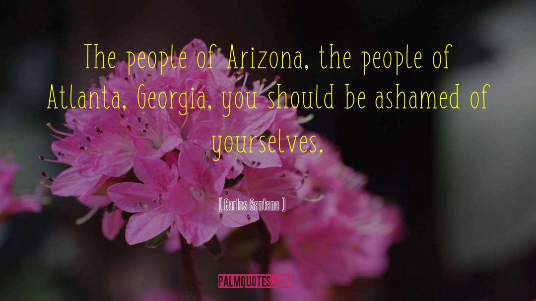 Carlos Santana Quotes: The people of Arizona, the