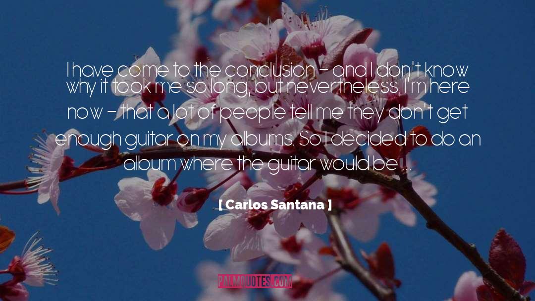 Carlos Santana Quotes: I have come to the