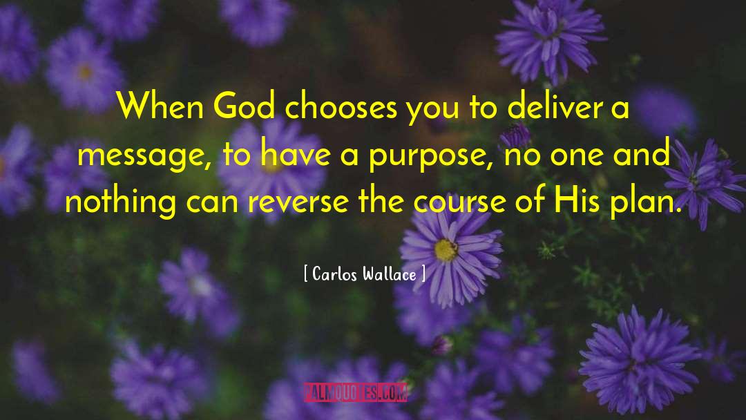 Carlos Wallace Quotes: When God chooses you to