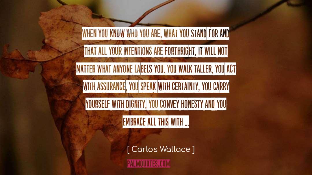 Carlos Wallace Quotes: When you know who you