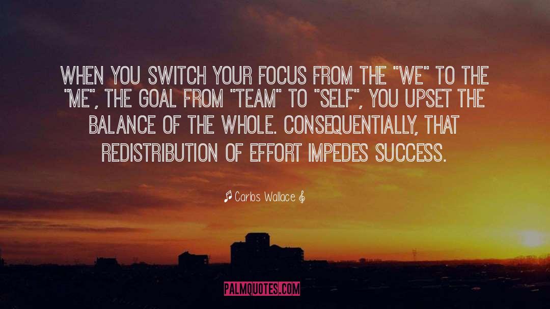 Carlos Wallace Quotes: When you switch your focus