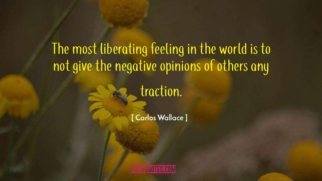 Carlos Wallace Quotes: The most liberating feeling in