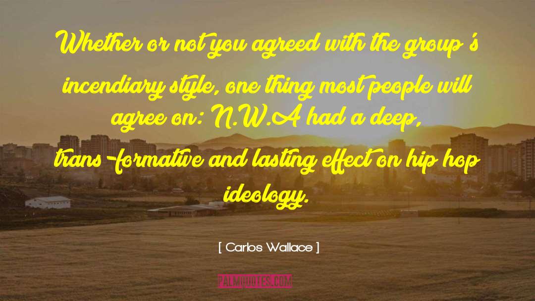 Carlos Wallace Quotes: Whether or not you agreed