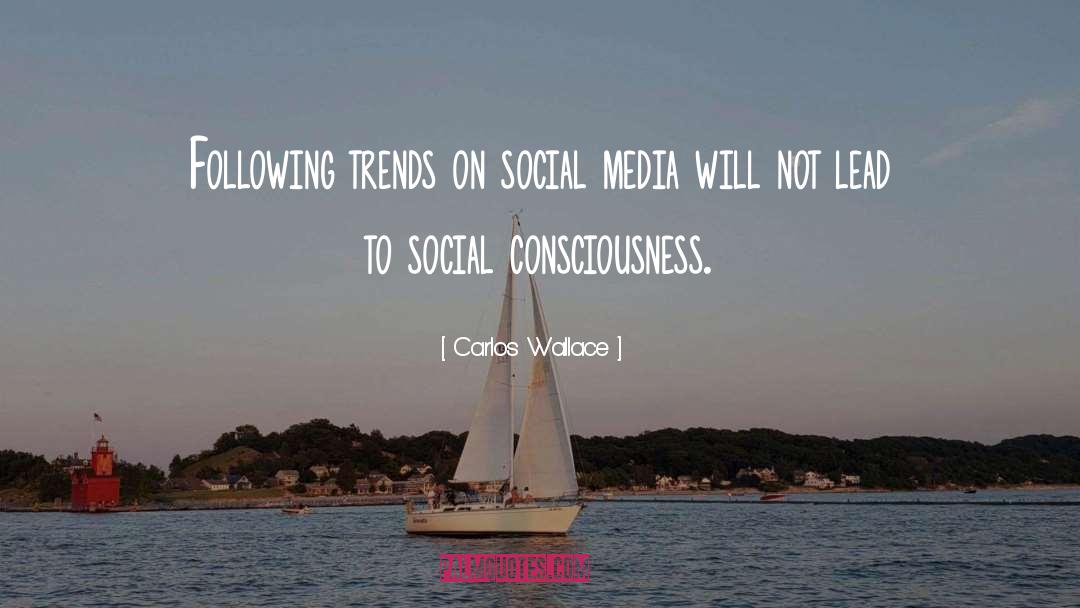 Carlos Wallace Quotes: Following trends on social media