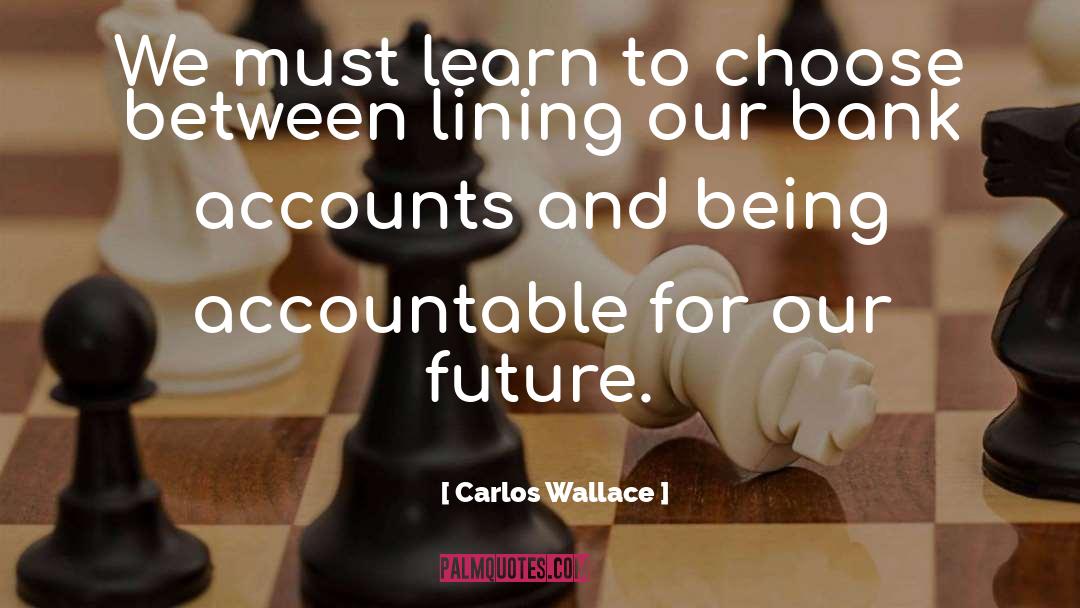 Carlos Wallace Quotes: We must learn to choose