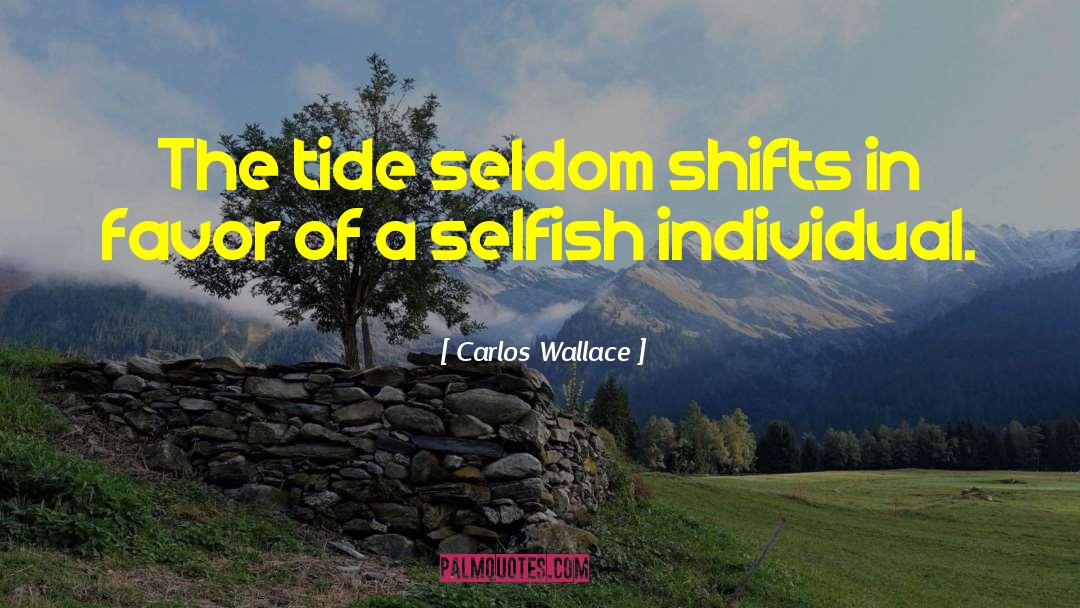 Carlos Wallace Quotes: The tide seldom shifts in