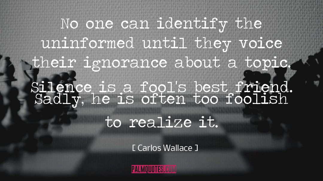 Carlos Wallace Quotes: No one can identify the