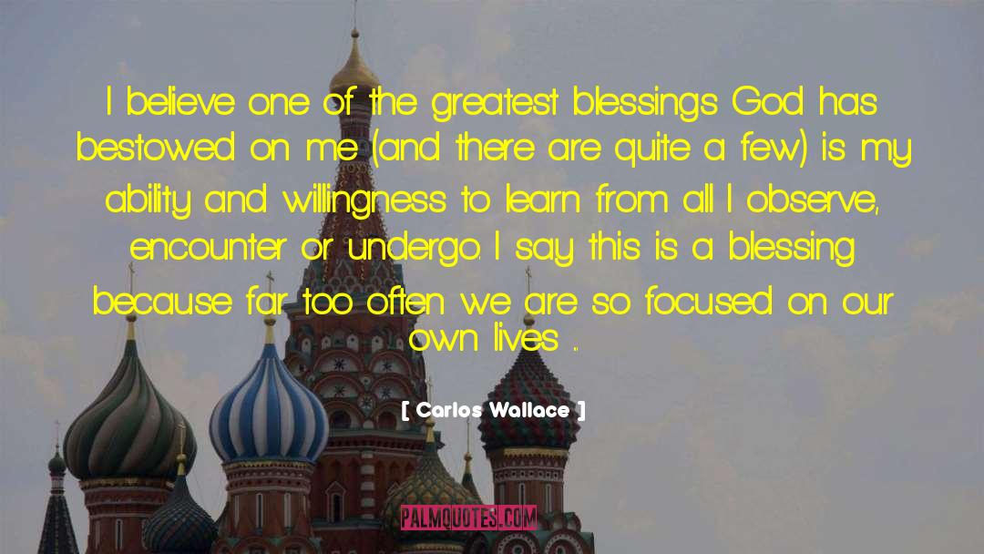 Carlos Wallace Quotes: I believe one of the