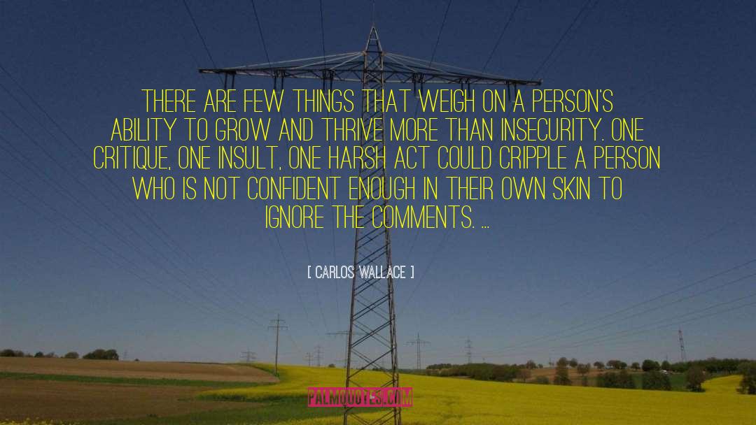 Carlos Wallace Quotes: There are few things that