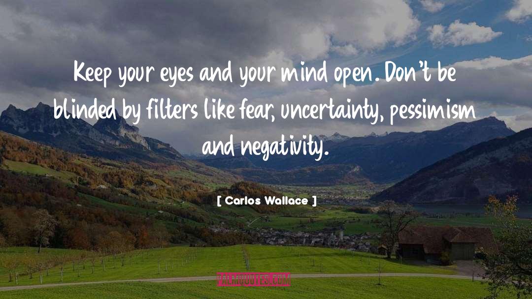 Carlos Wallace Quotes: Keep your eyes and your