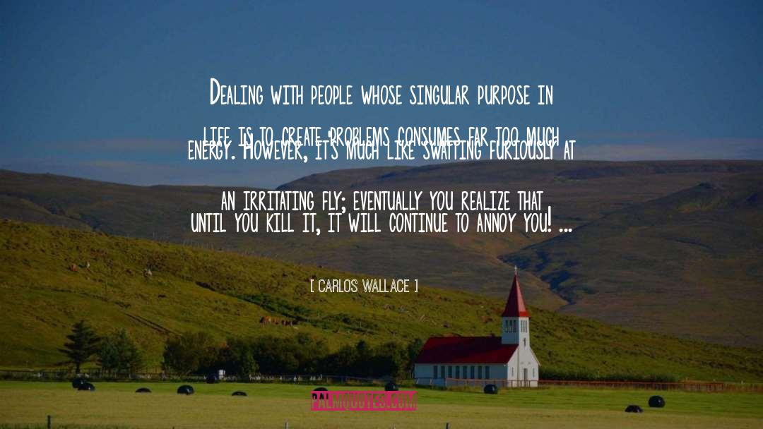 Carlos Wallace Quotes: Dealing with people whose singular