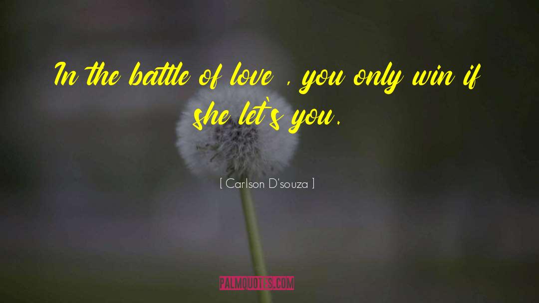 Carlson D'souza Quotes: In the battle of love