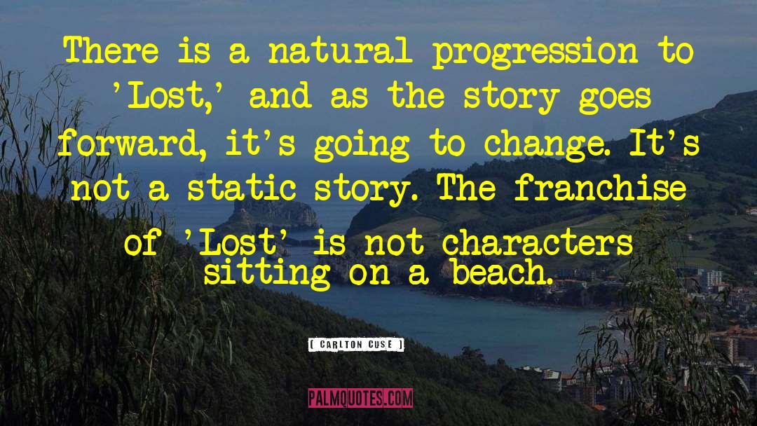 Carlton Cuse Quotes: There is a natural progression