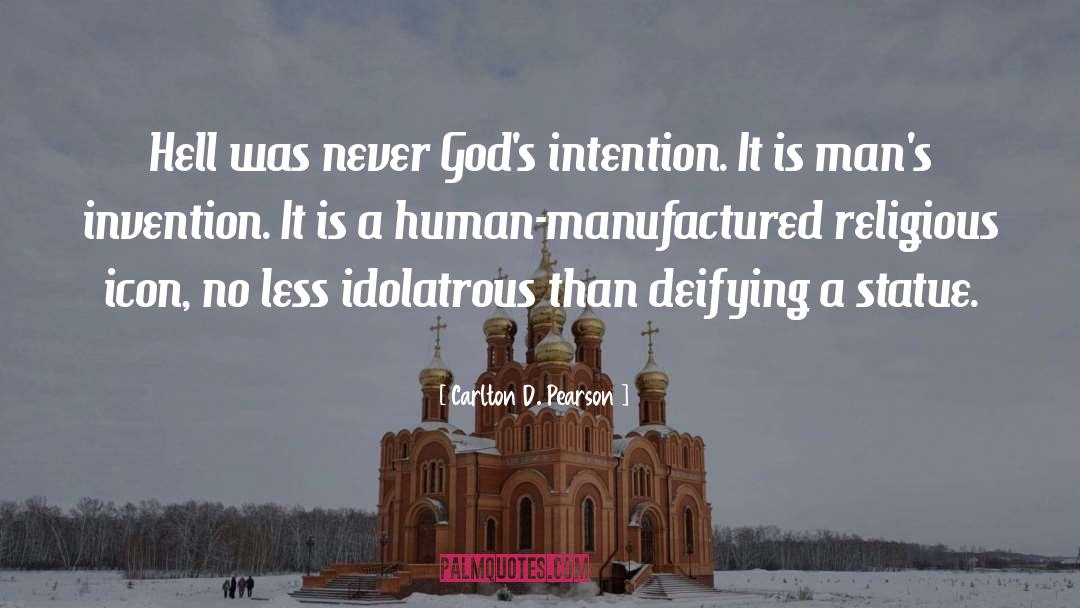 Carlton D. Pearson Quotes: Hell was never God's intention.