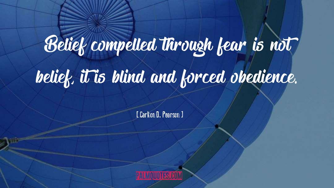 Carlton D. Pearson Quotes: Belief compelled through fear is