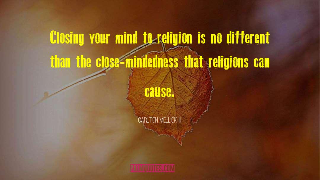 Carlton Mellick III Quotes: Closing your mind to religion