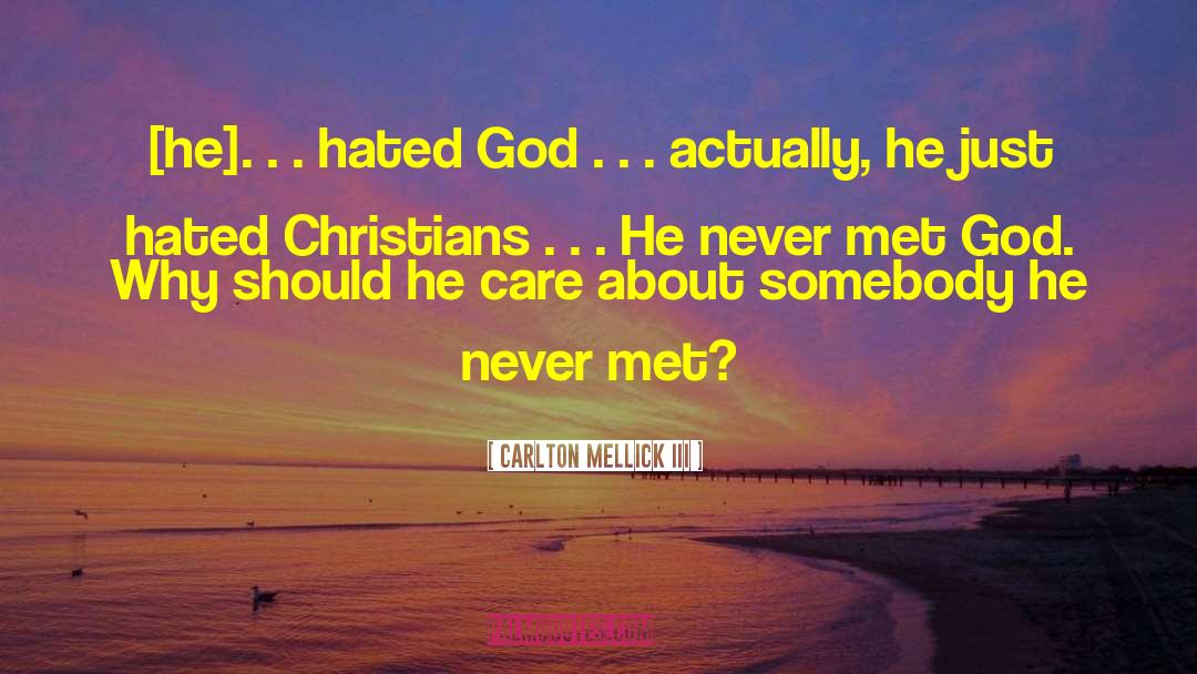 Carlton Mellick III Quotes: [he]. . . hated God