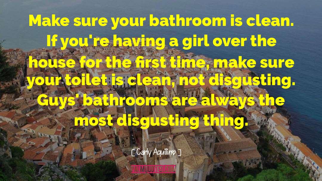 Carly Aquilino Quotes: Make sure your bathroom is