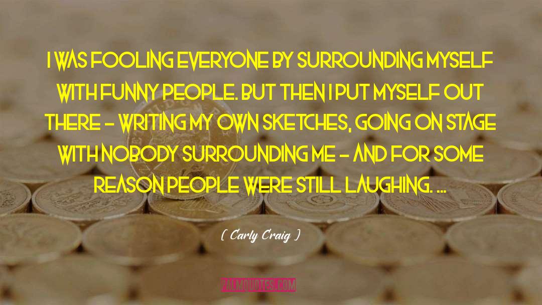 Carly Craig Quotes: I was fooling everyone by