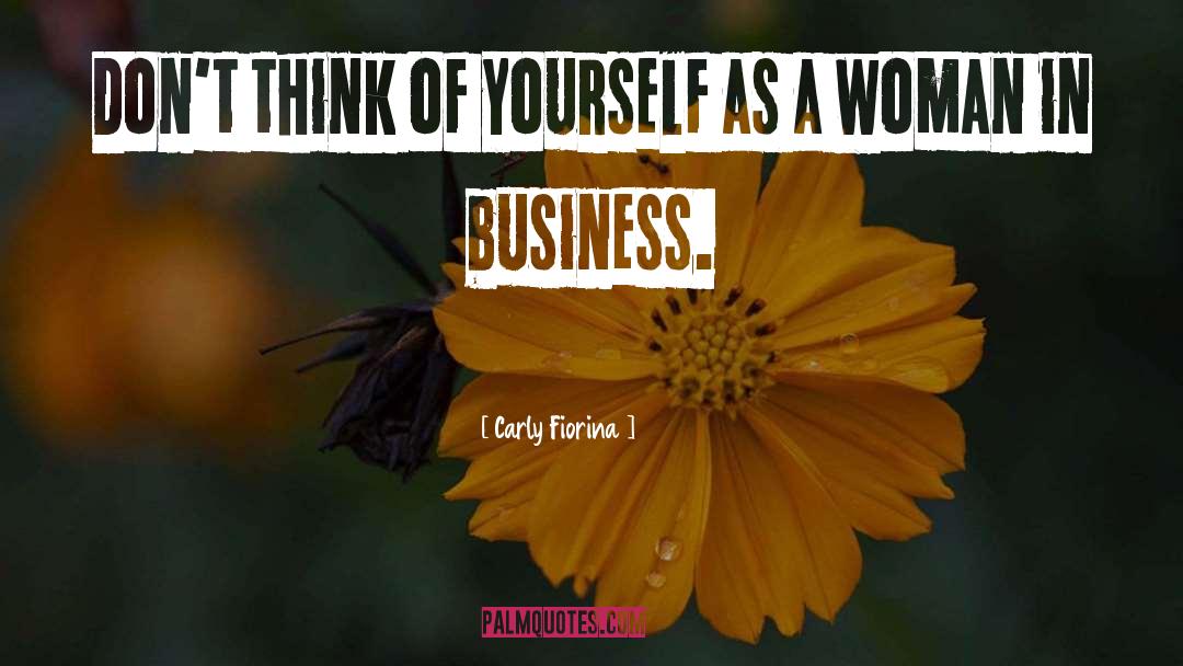 Carly Fiorina Quotes: Don't think of yourself as