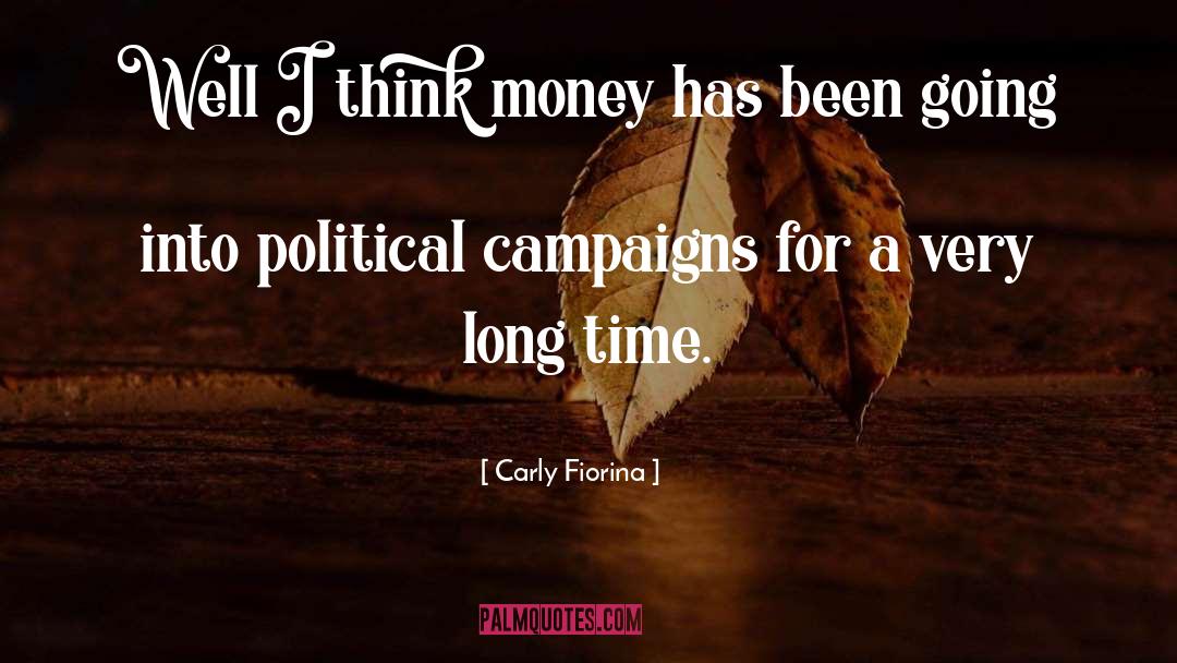 Carly Fiorina Quotes: Well I think money has