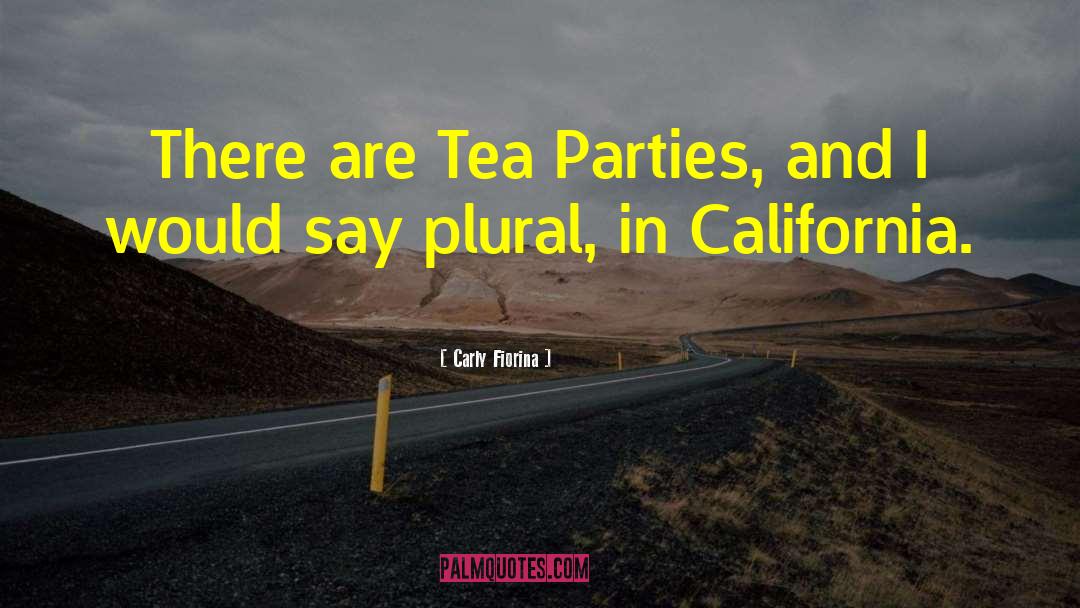 Carly Fiorina Quotes: There are Tea Parties, and