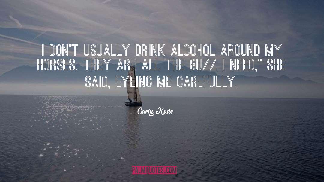 Carly Kade Quotes: I don't usually drink alcohol