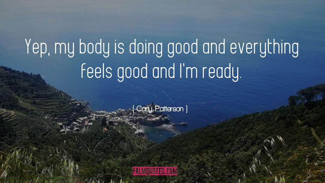 Carly Patterson Quotes: Yep, my body is doing