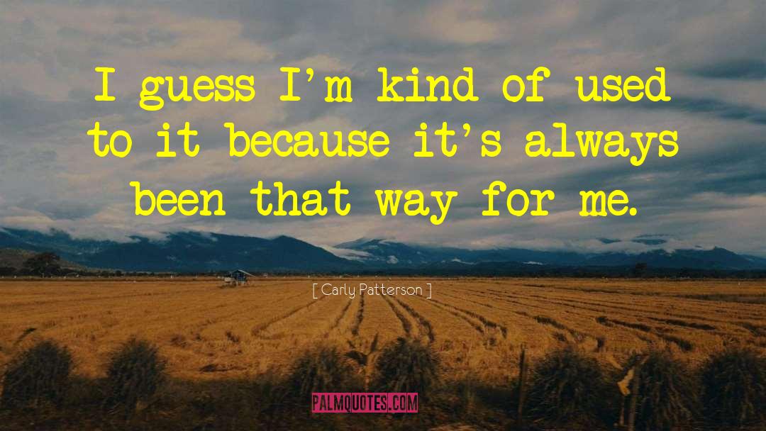 Carly Patterson Quotes: I guess I'm kind of