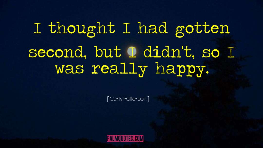 Carly Patterson Quotes: I thought I had gotten