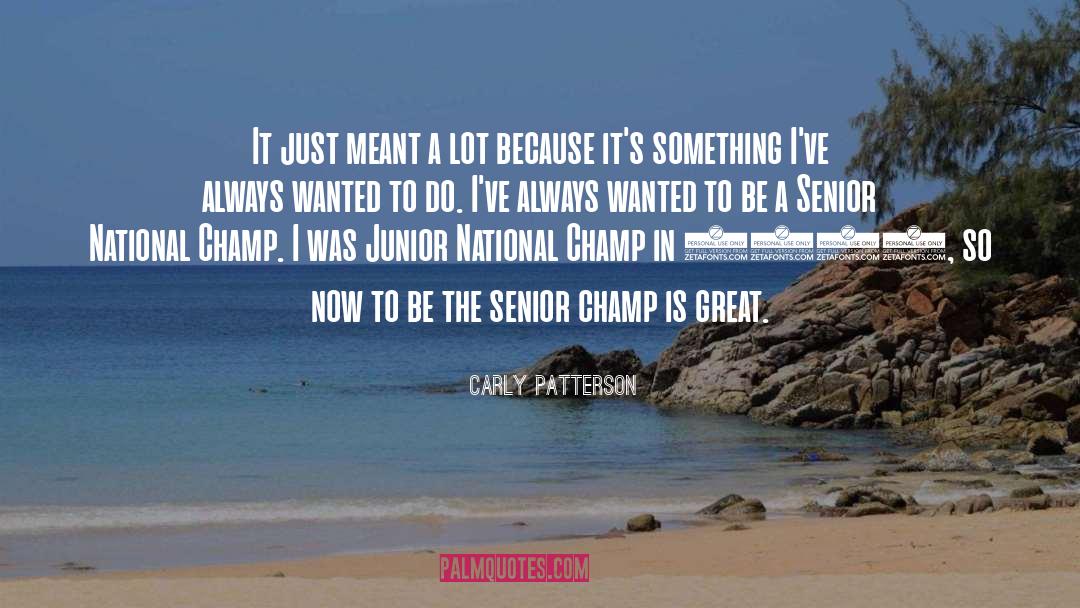 Carly Patterson Quotes: It just meant a lot