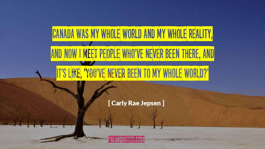 Carly Rae Jepsen Quotes: Canada was my whole world